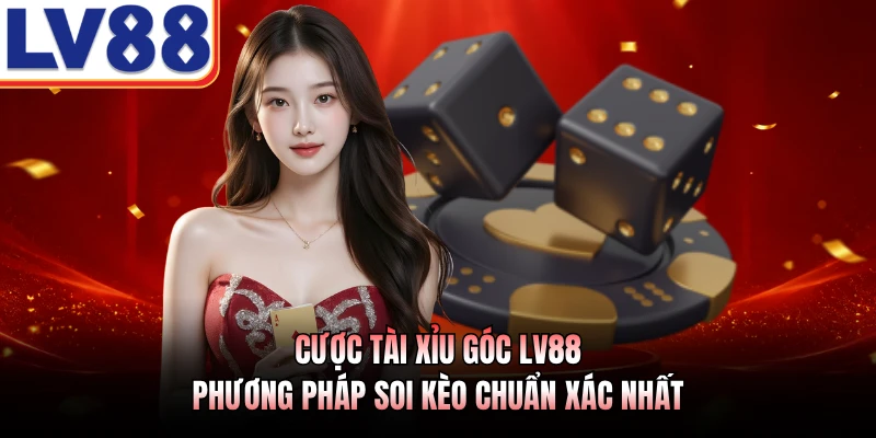 Cược Tài Xỉu Góc LV88 - Phương Pháp Soi Kèo Chuẩn Xác Nhất