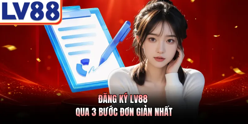 Đăng Ký LV88 - Quy Trình 3 Bước Đơn Giản Cho Thành Viên 2026 1 Đăng ký LV88 qua 3 bước đơn giản nhất