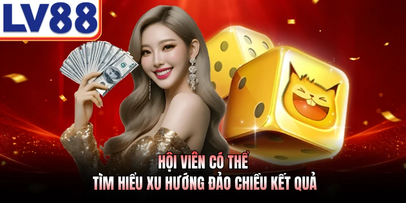 Hội viên có thể tìm hiểu xu hướng đảo chiều kết quả