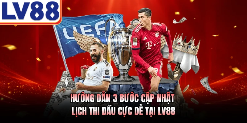 Hướng dẫn 3 bước cập nhật lịch thi đấu cực dễ tại LV88