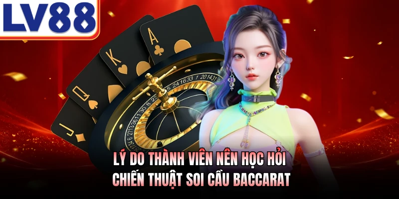 Lý do thành viên nên học hỏi chiến thuật soi cầu Baccarat