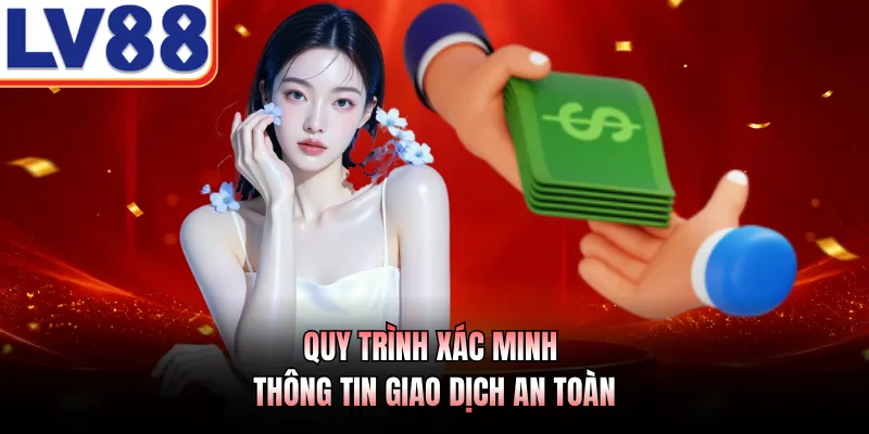 Quy trình xác minh thông tin giao dịch an toàn