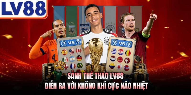 Sảnh thể thao LV88 diễn ra với không khí cực náo nhiệt
