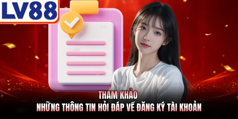 Đăng Ký LV88 - Quy Trình 3 Bước Đơn Giản Cho Thành Viên 2026 3 Tham khảo những thông tin hỏi đáp về đăng ký tài khoản